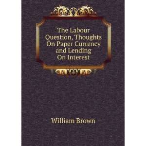   On Paper Currency and Lending On Interest William Brown Books