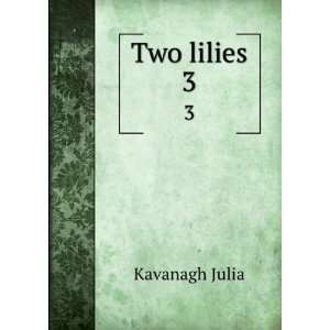  Two lilies. 3 Kavanagh Julia Books