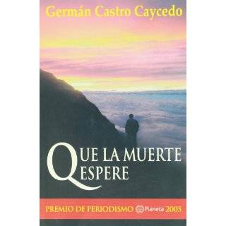 Que La Muerte Espere (Spanish Edition) by Germán Castro Caycedo (Jun 