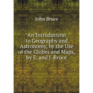   Astronomy, by the Use of the Globes and Maps, by E. and J. Bruce John