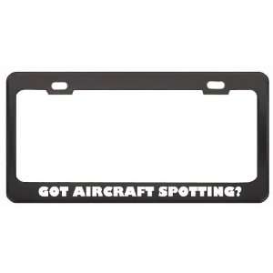 Got Aircraft Spotting? Hobby Hobbies Black Metal License Plate Frame 