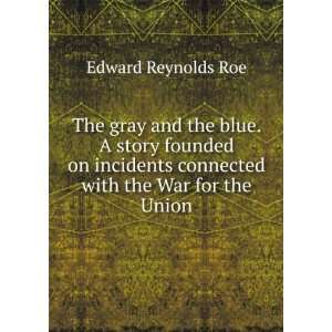   connected with the War for the Union Edward Reynolds Roe Books