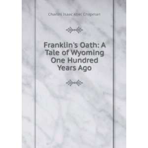  Franklins Oath A Tale of Wyoming One Hundred Years Ago 