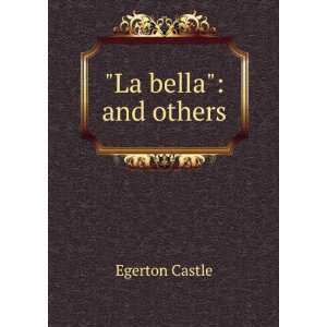  La bella and others Egerton Castle Books