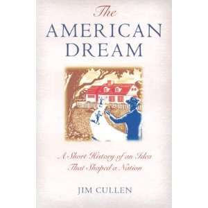  The American Dream A Short History of an Idea That Shaped 