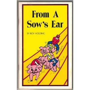  From a Sows Ear Roy Holding Books