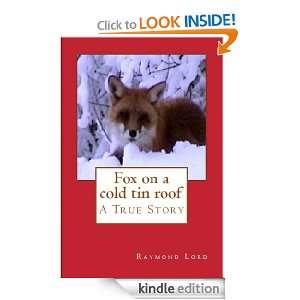 fox on a cold tin roof Raymond Lord  Kindle Store