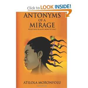  Antonyms of a Mirage (Volume 1) (9789789239238) Atilola 