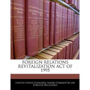  FOREIGN RELATIONS REVITALIZATION ACT OF 1995 
