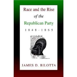   Rise of the Republican Party (9781401059354) James D. Bilotta Books