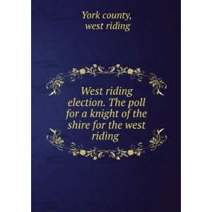 West riding election. The poll for a knight of the shire 