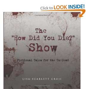  The How Did You Die Show (9781456794057): Lisa Scarlett 