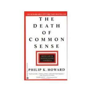 The Death of Common Sense: How Law is Suffocating America: Philip K 