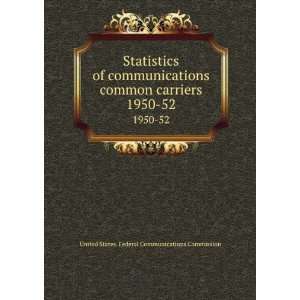 Statistics of communications common carriers. 1950 52 United States 