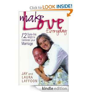 Make Love Everyday 12 Sure fire ways to Celebrate Your Marriage Jay 