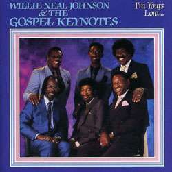 Willie Neal Johnson & The Gospel Keynotes   I`m Yours Lord   