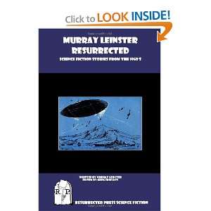  Murray Leinster Resurrected: Science Fiction Stories from 