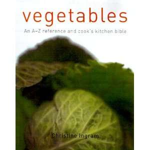  Vegetables An A Z Reference and Cooks Kitchen Bible 