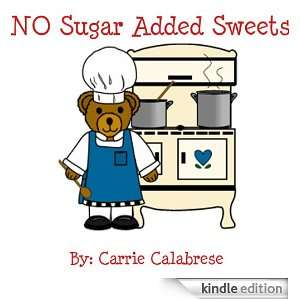 No Sugar Added Sweets Carrie Calabrese  Kindle Store