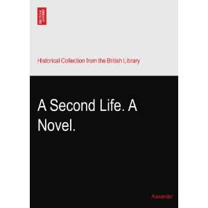  A Second Life. A Novel. Alexander Books
