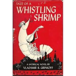   of a Whistling Shrimp, A Satirical Novel Vladimir B. Grinioff Books