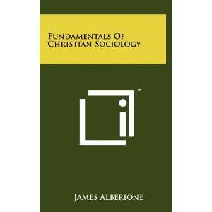  Fundamentals Of Christian Sociology (9781258231293) James 