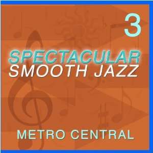  Spectacular Smooth Jazz 3: Metro Central: Music