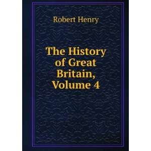 The History of Great Britain, Volume 4 Robert Henry  