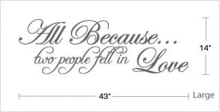 All Because.. two people fell in Love   Vinyl Wall Art Quote Decal 