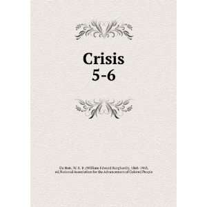  Crisis. 5 6 W. E. B. (William Edward Burghardt), 1868 