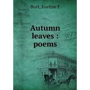  Autumn leaves  poems Eveline F. Burt Books