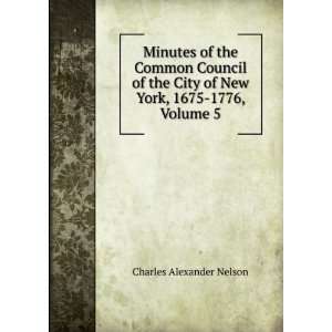 Minutes of the Common Council of the City of New York, 1675 1776 