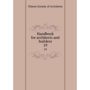   for architects and builders. 19 Illinois Society of Architects Books