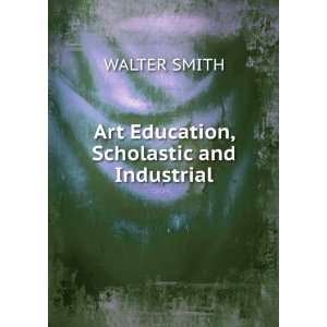    Art Education, Scholastic and Industrial WALTER SMITH Books