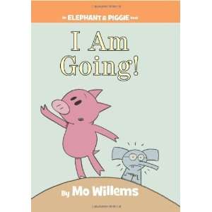  I Am Going (An Elephant and Piggie Book) [Hardcover] Mo 