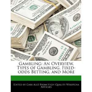 Gambling An Overview, Types of Gambling, Fixed odds Betting, and More