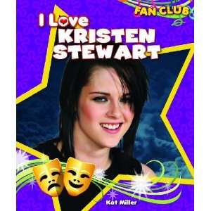  I Love Kristen Stewart (Fan Club) [Paperback] Kat Miller 