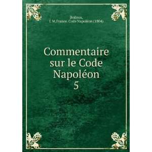  Commentaire sur le Code NapolÃ©on. 5 J. M,France. Code 