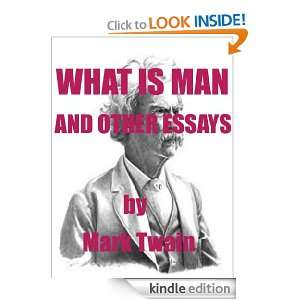 WHAT IS MAN? AND OTHER ESSAYS ( Annotated) Mark Twain  