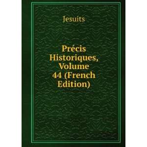  PrÃ©cis Historiques, Volume 44 (French Edition) Jesuits Books