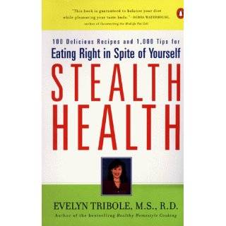 Stealth Health 100 Delicious Recipes and 1,000 Tips for Eating Right 