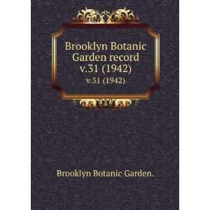   Brooklyn Botanic Garden record. v.31 (1942) Brooklyn Botanic Garden