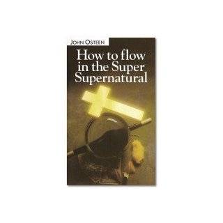 How to Flow in the Super Supernatural by John Osteen ( Paperback 