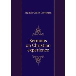    Sermons on Christian experience Francis Geach Crossman Books