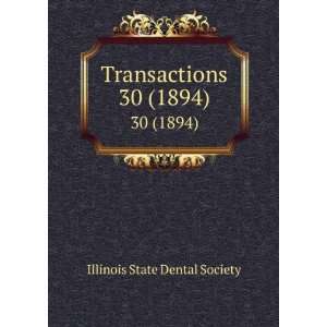    Transactions. 30 (1894) Illinois State Dental Society Books