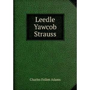    Leedle Yawcob Strauss Yawcob Strauss (Charles Follen Adams) Books
