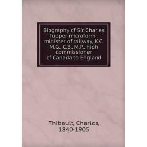  Biography of Sir Charles Tupper microform  minister of 
