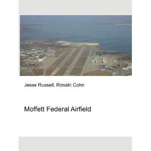  Moffett Federal Airfield: Ronald Cohn Jesse Russell: Books