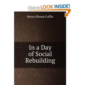  In a Day of Social Rebuilding Henry Sloane Coffin Books