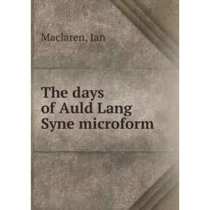 The days of Auld Lang Syne microform Ian Maclaren  Books